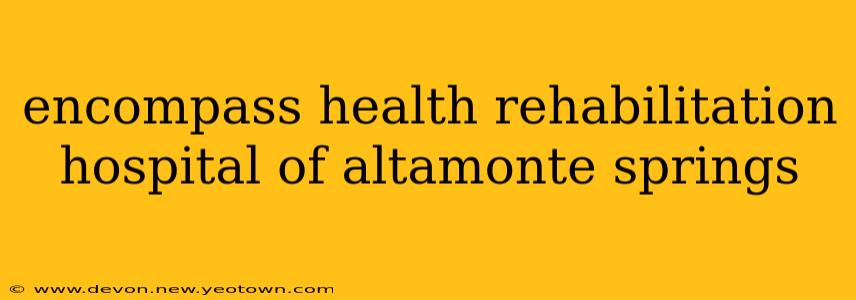 encompass health rehabilitation hospital of altamonte springs