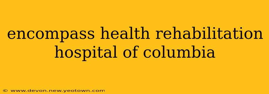 encompass health rehabilitation hospital of columbia