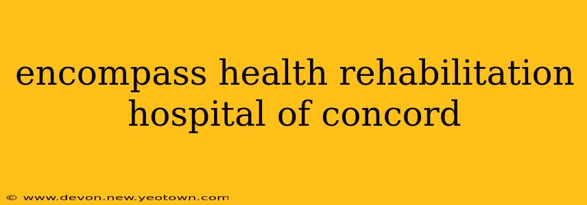 encompass health rehabilitation hospital of concord