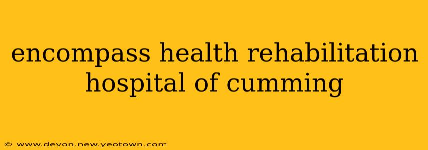 encompass health rehabilitation hospital of cumming
