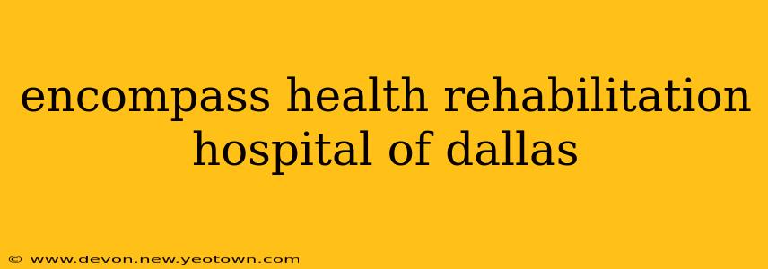 encompass health rehabilitation hospital of dallas