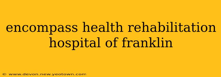 encompass health rehabilitation hospital of franklin