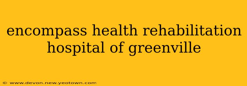 encompass health rehabilitation hospital of greenville