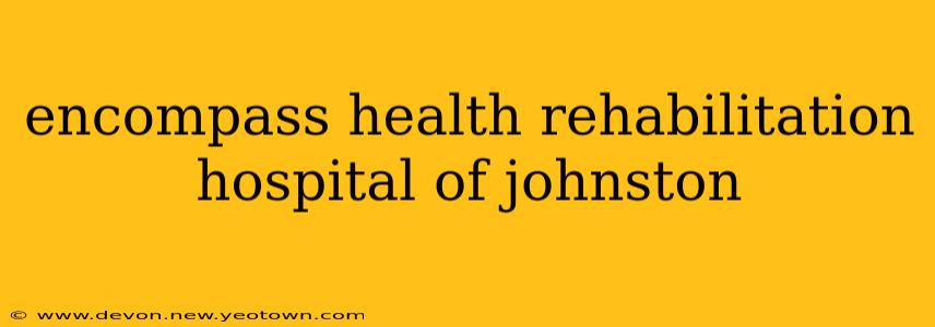 encompass health rehabilitation hospital of johnston
