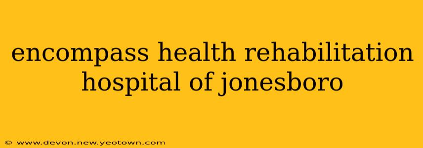 encompass health rehabilitation hospital of jonesboro