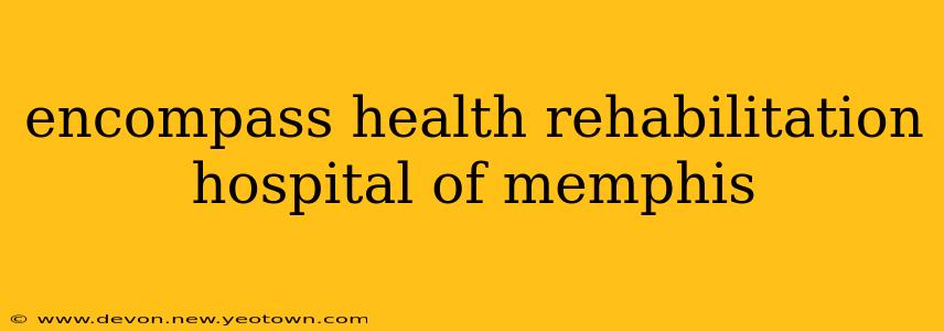 encompass health rehabilitation hospital of memphis