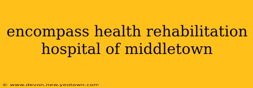 encompass health rehabilitation hospital of middletown