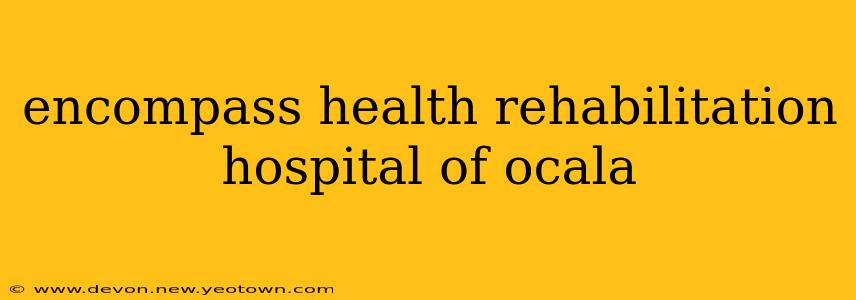encompass health rehabilitation hospital of ocala