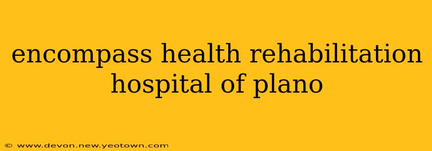 encompass health rehabilitation hospital of plano
