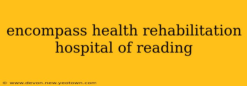 encompass health rehabilitation hospital of reading