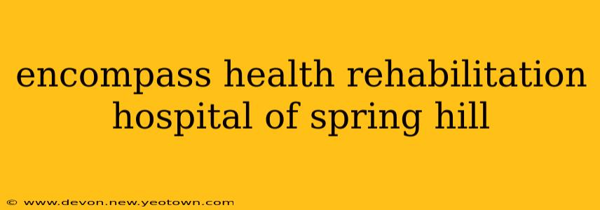 encompass health rehabilitation hospital of spring hill