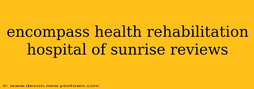 encompass health rehabilitation hospital of sunrise reviews