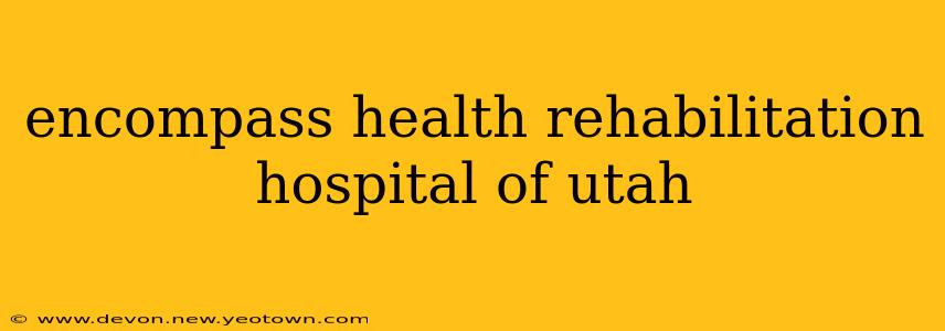 encompass health rehabilitation hospital of utah