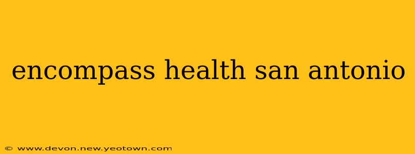 encompass health san antonio