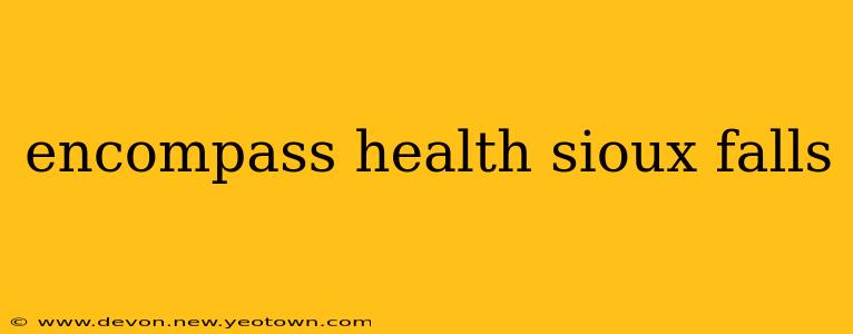encompass health sioux falls