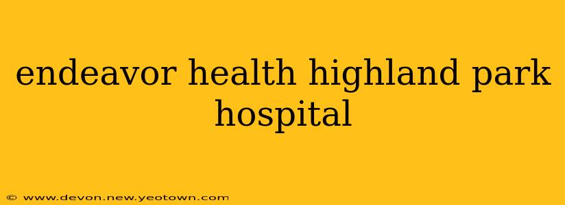 endeavor health highland park hospital