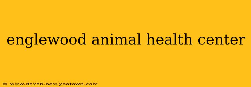 englewood animal health center