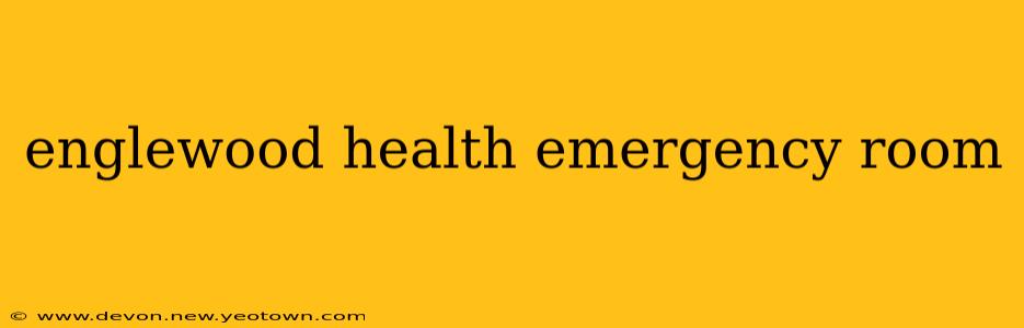 englewood health emergency room