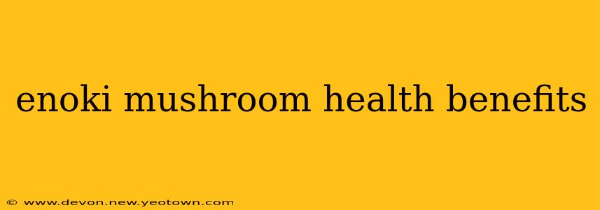enoki mushroom health benefits