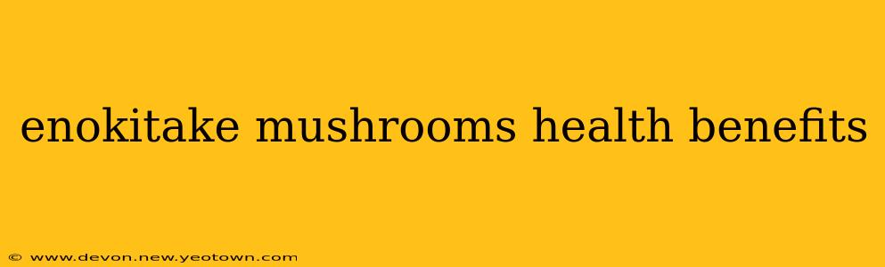 enokitake mushrooms health benefits