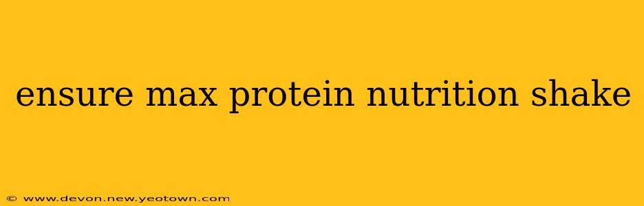 ensure max protein nutrition shake