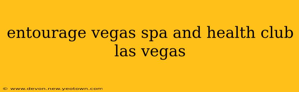 entourage vegas spa and health club las vegas