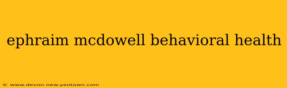 ephraim mcdowell behavioral health