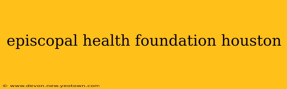 episcopal health foundation houston