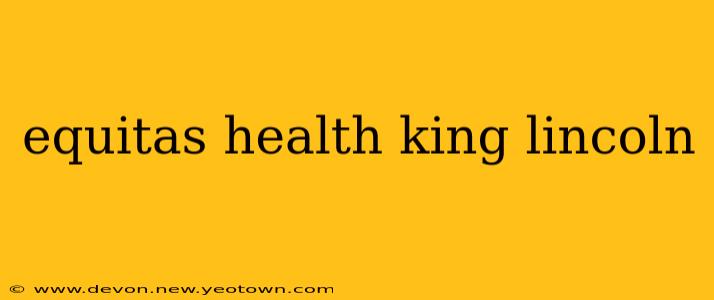 equitas health king lincoln