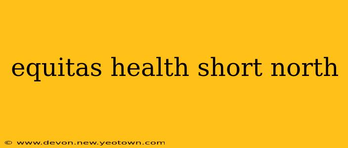 equitas health short north