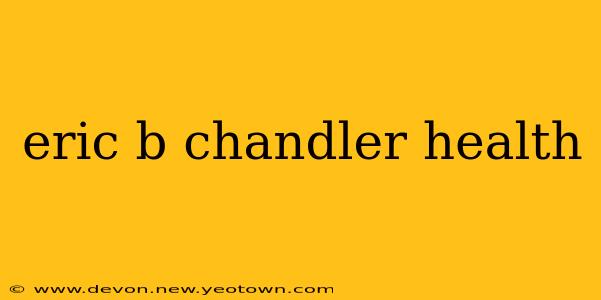 eric b chandler health