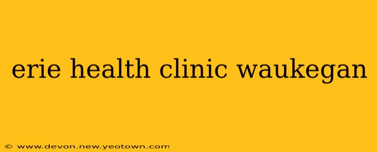 erie health clinic waukegan