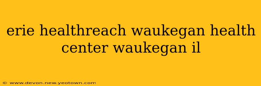 erie healthreach waukegan health center waukegan il
