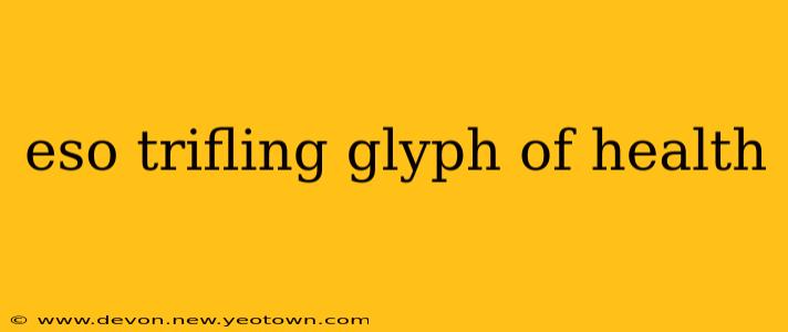 eso trifling glyph of health