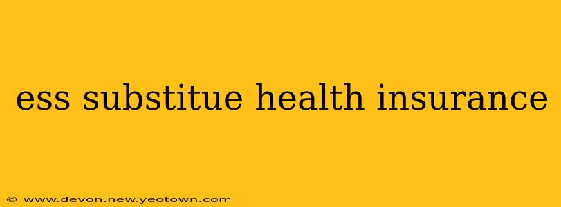 ess substitue health insurance