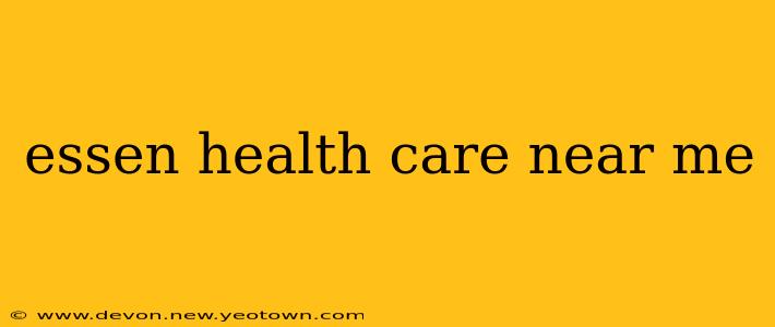 essen health care near me