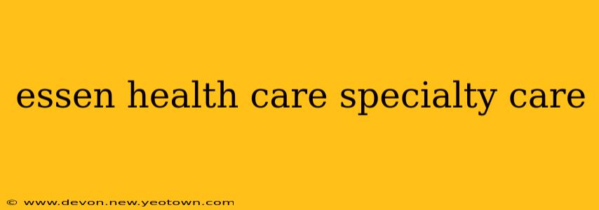 essen health care specialty care