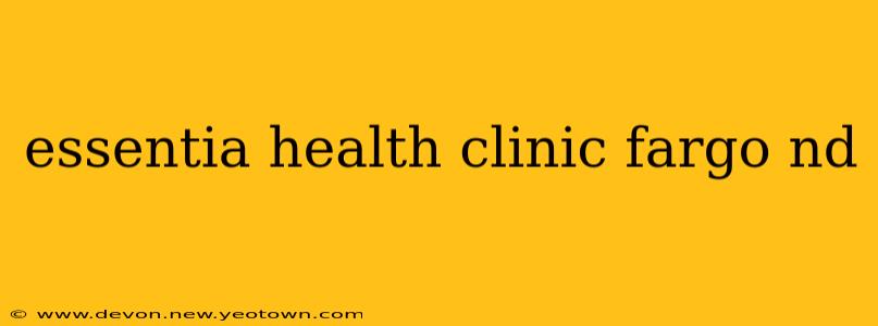 essentia health clinic fargo nd