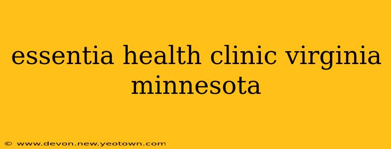 essentia health clinic virginia minnesota