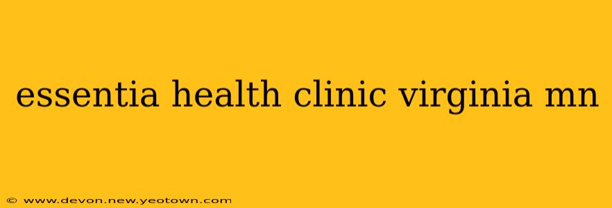 essentia health clinic virginia mn