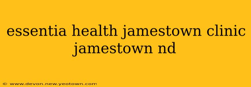 essentia health jamestown clinic jamestown nd
