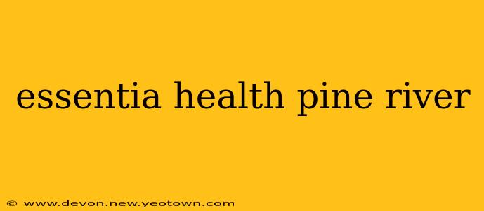 essentia health pine river