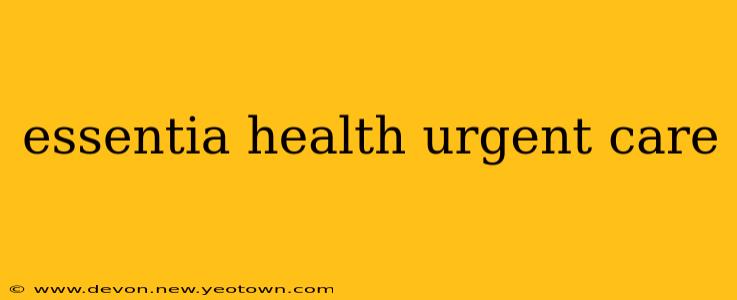 essentia health urgent care