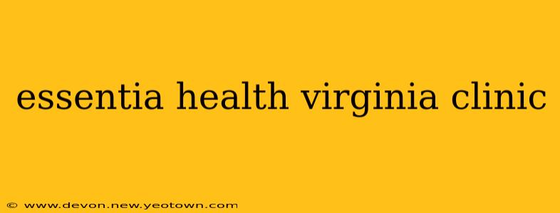 essentia health virginia clinic