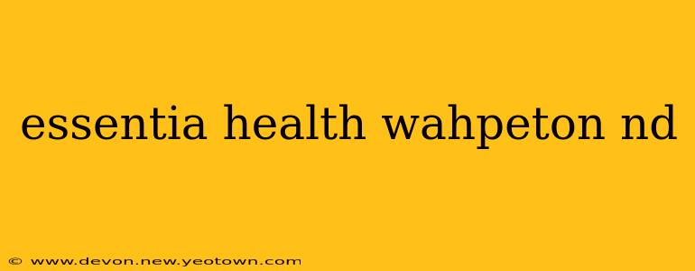 essentia health wahpeton nd
