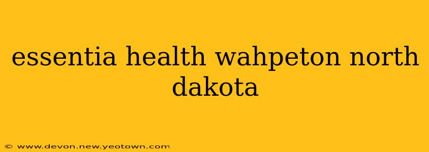 essentia health wahpeton north dakota