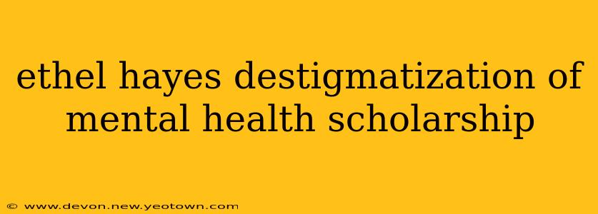 ethel hayes destigmatization of mental health scholarship