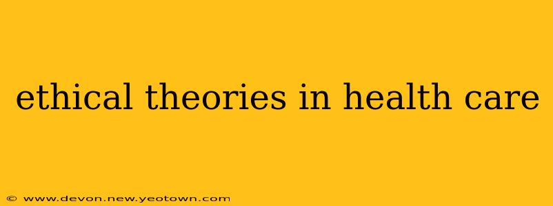 ethical theories in health care