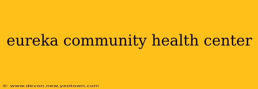 eureka community health center
