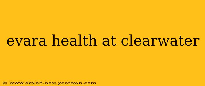 evara health at clearwater